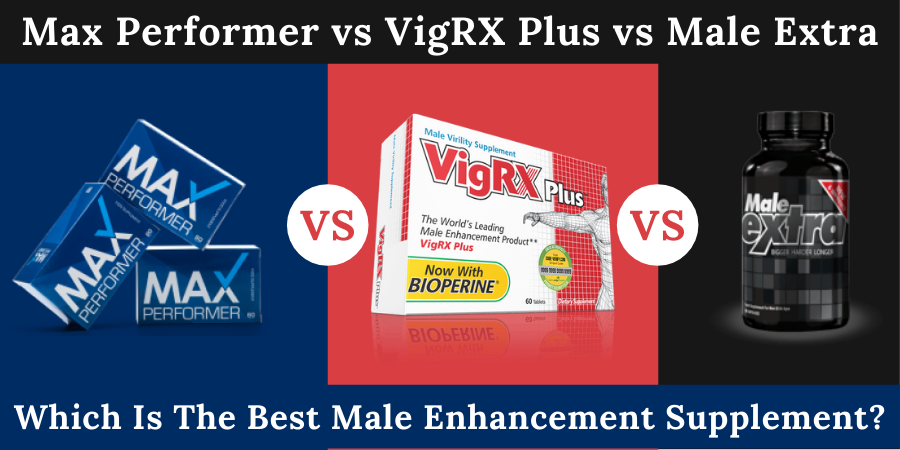 Max Performer vs VigRx Plus vs Male Extra