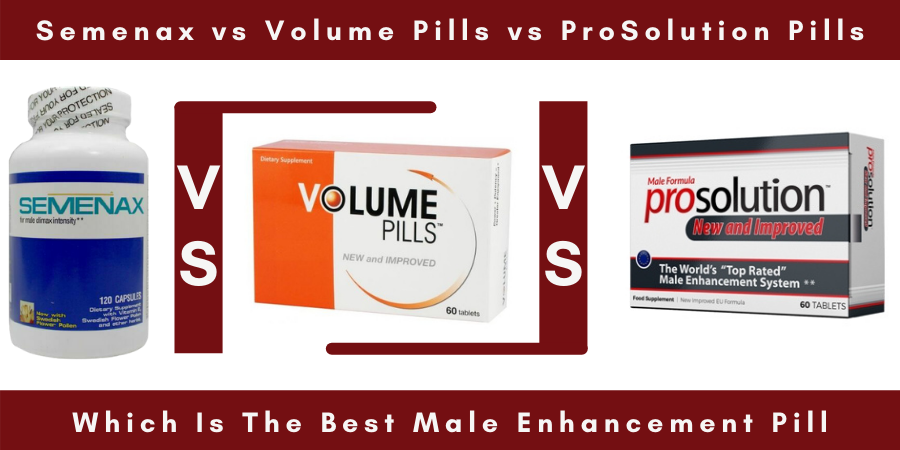 semenax vs volume pills vs prosolution pills